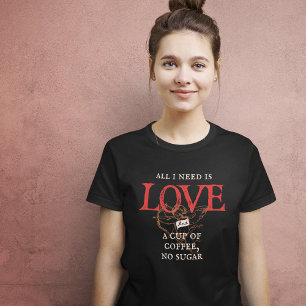 All I Need Is Love and Coffee Funny T-Shirt