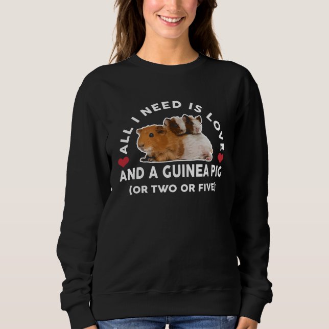 All I Need Is Love And Guinea Pig Sweatshirt (Front)