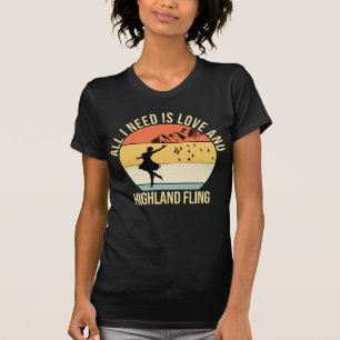All I need is love and Highland Fling Dance T-Shirt