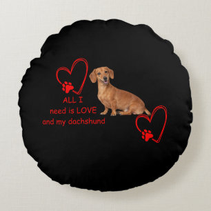 "All I Need Is Love and My Dachshund" Round Pillow