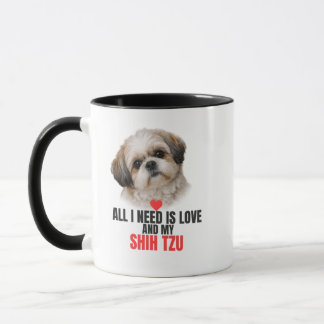 All I Need is Love and My Shih Tzu Accent Coffee Mug