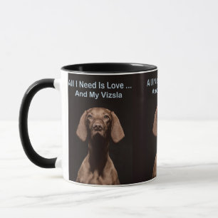 All I Need Is Love And My Vizsla Mug