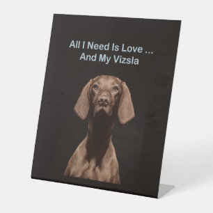 All I Need Is Love And My Vizsla Pedestal Sign