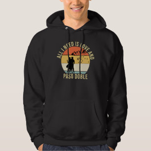 All I need is love and Paso Doble Dance gift Hoodie