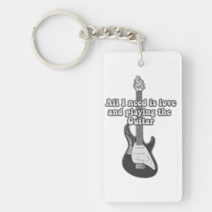 All i need is love and playing the guitar. B & W Key Ring