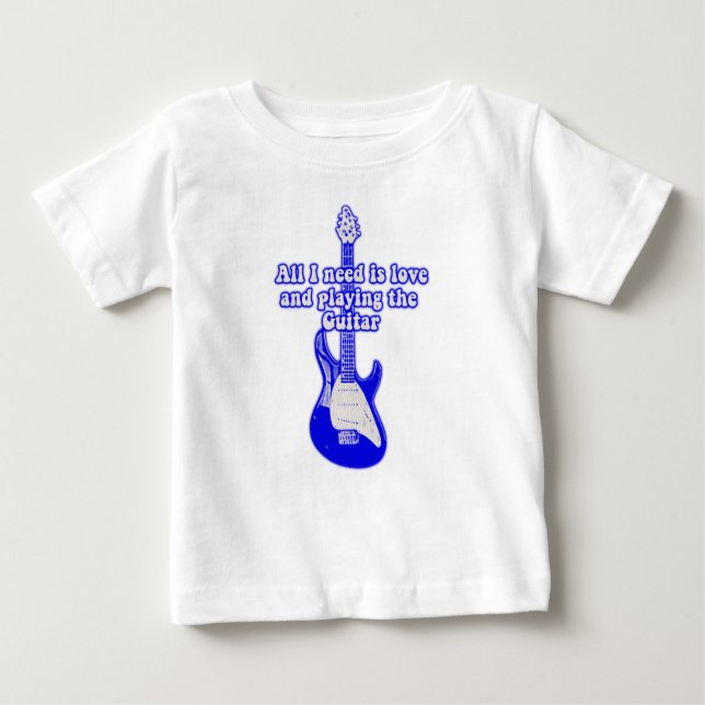 All i need is love and playing the guitar baby T-Shirt (Front)