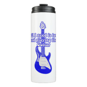 All i need is love and playing the guitar thermal tumbler