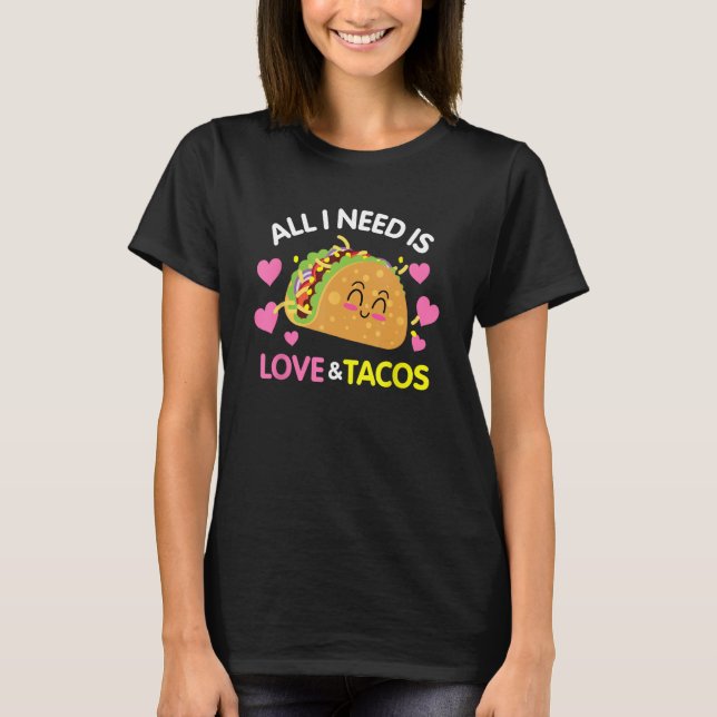 All I Need Is Love And Tacos Funny Valentines Day T-Shirt (Front)