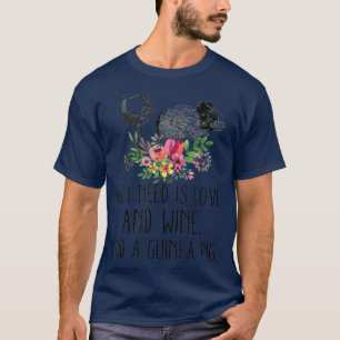 All I Need Is Love And Wine And A Guinea Pig 71 T-Shirt