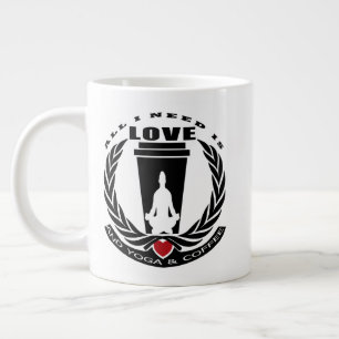 ALL I NEED IS LOVE AND YOGA AND A COFFEE. LARGE COFFEE MUG