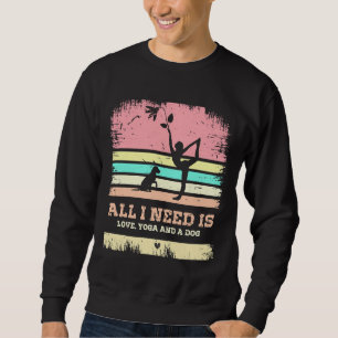 all i need is love and yoga and a dog 8 sweatshirt