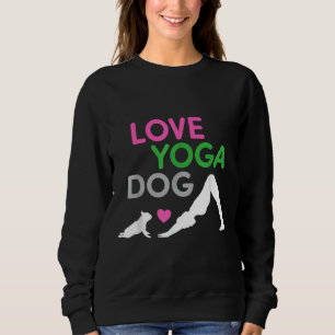 All I Need Is Love And Yoga And A Dog French Bulld Sweatshirt