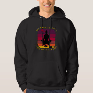 ALL I NEED IS LOVE AND YOGA AND A DOG. HOODIE