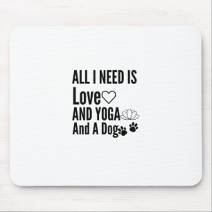 All I Need Is Love And Yoga And A Dog-Love-Yoga Mouse Pad