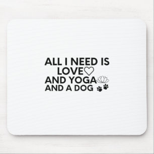 All I Need Is Love And Yoga And A Dog-Love-Yoga Mouse Pad