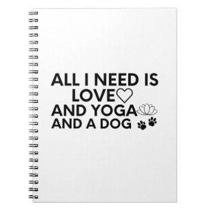 All I Need Is Love And Yoga And A Dog-Love-Yoga Notebook