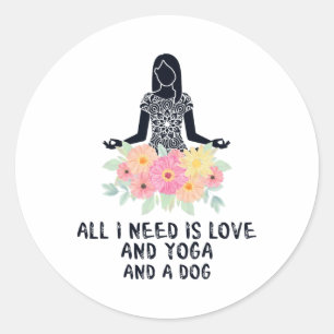 All I Need Is Love And Yoga And A Dog Shirt Cute G Classic Round Sticker