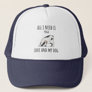 All I Need Is Love And Yoga And A Dog Trucker Hat
