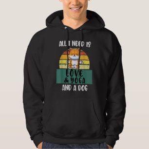 All I Need Is Love And Yoga And A Dog Yoga With Do Hoodie