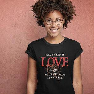 All I Need Is Love Customised T-Shirt