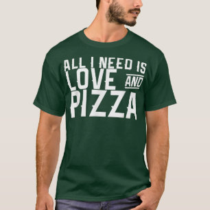 All I Need Is Love & Pizza108 T-Shirt