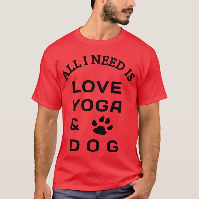 All i need is love yoga and dog family T-Shirt (Front)