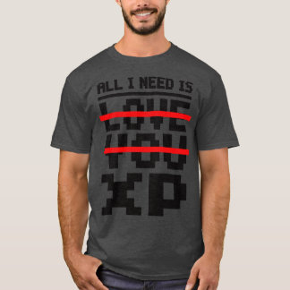 All I need is love you XP T-Shirt