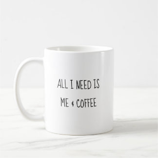 All I Need Is Me & Coffee Cute Funny Coffee Mug