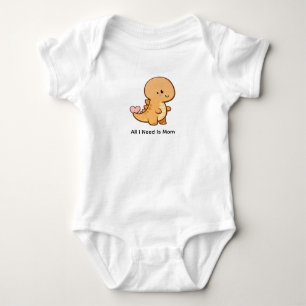 All I Need Is Mom – Cute Baby T-Rex Bodysuit