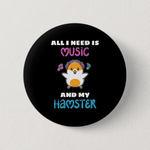 All I Need Is Music And My Hamster 6 Cm Round Badge