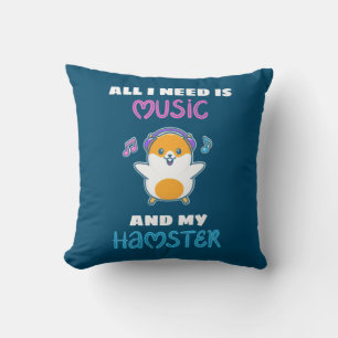 All I Need Is Music And My Hamster Cushion