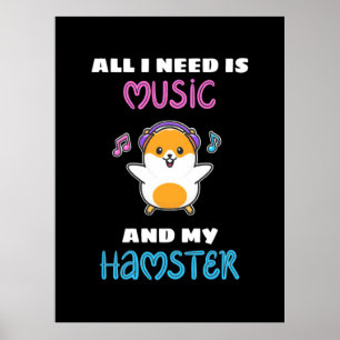 All I Need Is Music And My Hamster Poster