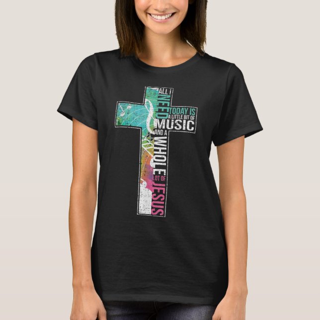 All I Need Is Music & Jesus Christian Cross Gospel T-Shirt (Front)