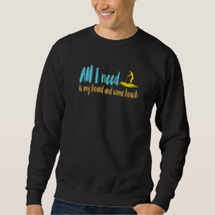 All I Need Is My Board And Some Sun Sup Lake Beach Sweatshirt