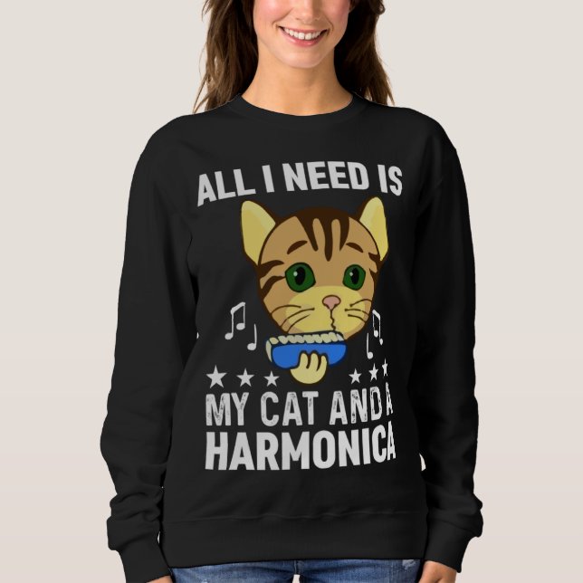 All I Need Is My Cat And A Harmonica Musician And  Sweatshirt (Front)