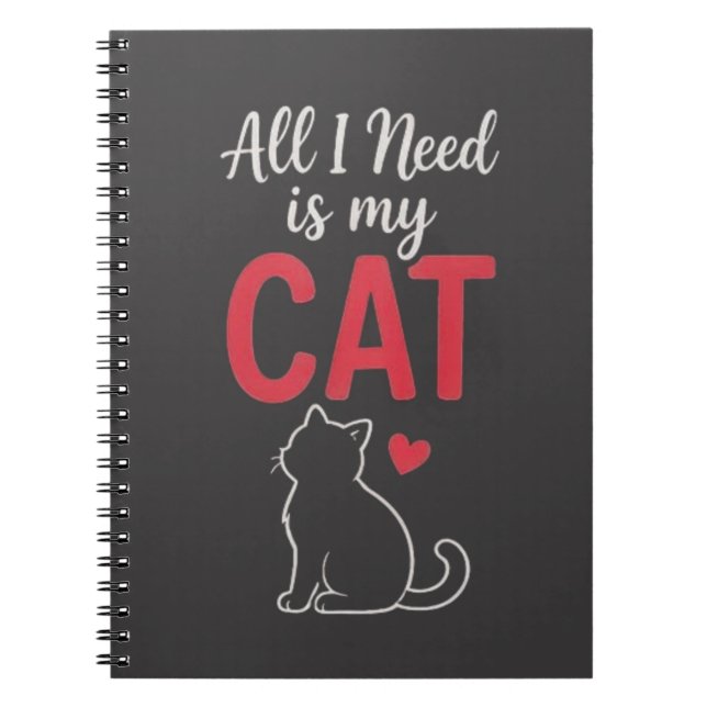 All I Need Is My Cat Cute Cat Lover Design Notebook (Front)