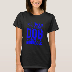 All I Need Is My Dog And A Good Book New T-Shirt