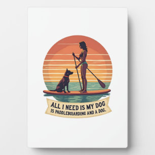 All I Need Is My Dog and Paddleboarding Vintage Re Plaque