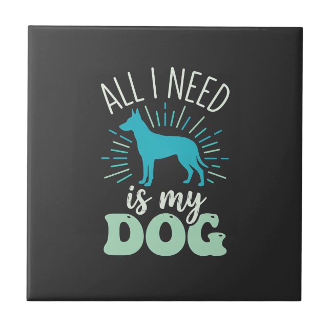 All I Need Is My Dog Lover Ceramic Tile (Front)