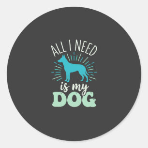 All I Need Is My Dog Lover Classic Round Sticker
