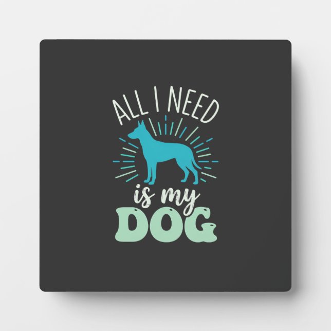 All I Need Is My Dog Lover Plaque (Front)