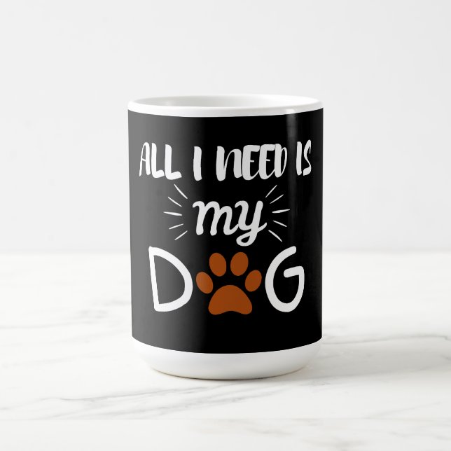 ALL I NEED IS MY DOG PET ANIMAL DOG LOVERS COFFEE MUG (Center)