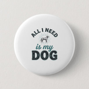 All I Need Is My Dog Vintage Engraving Dog Lover D 6 Cm Round Badge