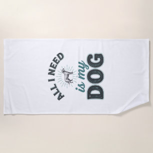 All I Need Is My Dog Vintage Engraving Dog Lover D Beach Towel