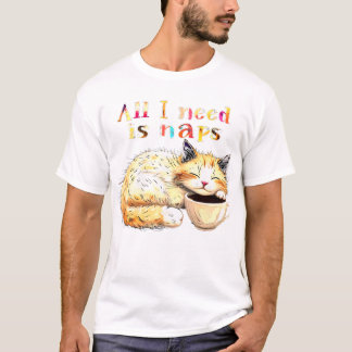 All I Need is Naps: Sleepy Cat Illustration T-Shirt