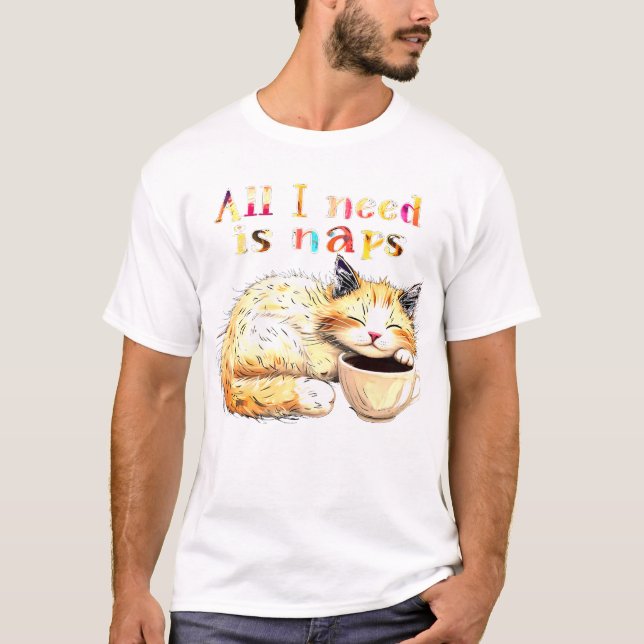 All I Need is Naps: Sleepy Cat Illustration T-Shirt (Front)