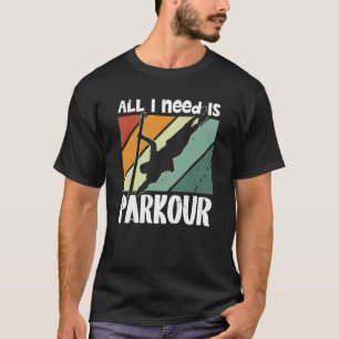 All i need is parkour for traceurs & free running T-Shirt