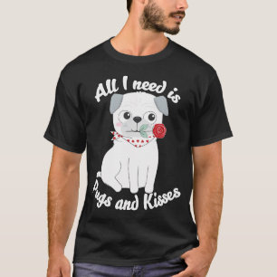 All I need is Pugs and Kisses Awesome Pug Valentin T-Shirt