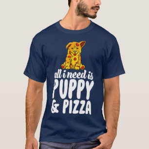 All I Need Is Puppy And Pizza Funny Women Dog Love T-Shirt