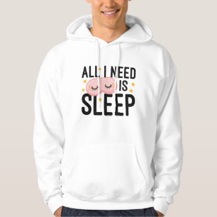 All I Need Is Sleep Hoodie
